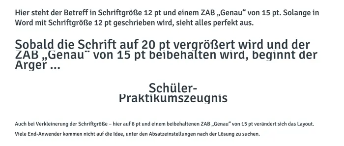 Für Word empfiehlt sich der ZAB "Genau" NCIHT, da sich dann der ZAB bei Änderung der Schriftgröße auch nicht anpasst und der Text besonders bei Vergrößerung der Schrift nicht mehr lesbar wird.